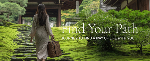 Find Your Path JOURNEY TO FIND A WAY OF LIFE WITH YOU